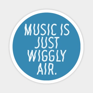 Music Is Just Wiggly Air / Musician Gift Magnet